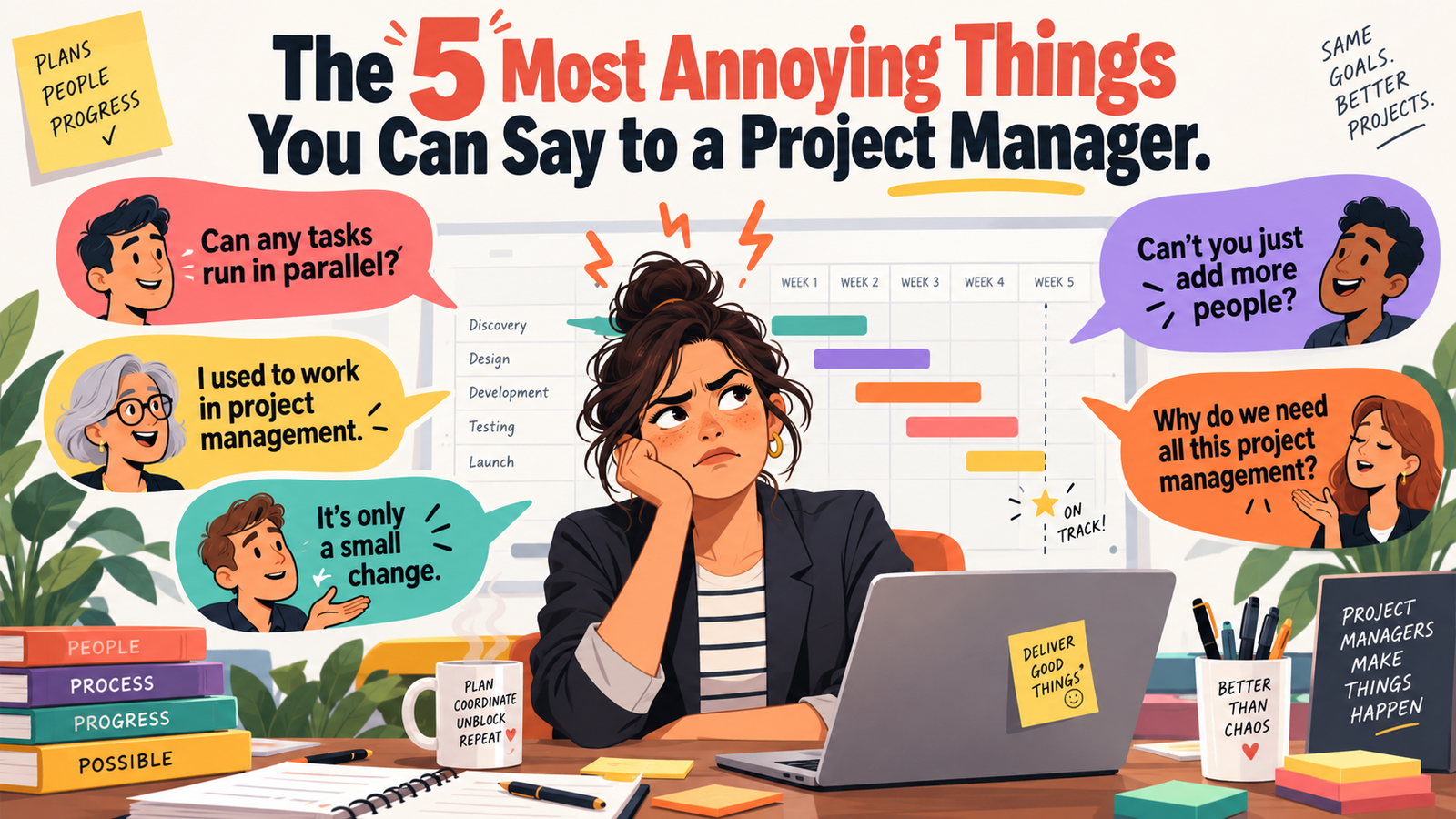 Illustration of an exasperated project manager surrounded by five familiar comments: can tasks run in parallel, I used to work in project management, it is only a small change, add more people, and why do we need all this project management?